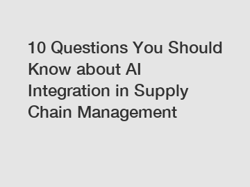 10 Questions You Should Know about AI Integration in Supply Chain Management