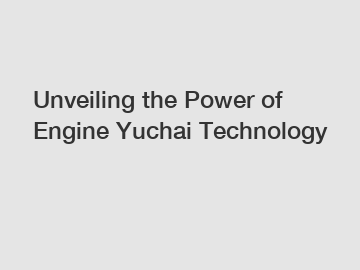 Unveiling the Power of Engine Yuchai Technology