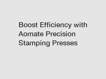 Boost Efficiency with Aomate Precision Stamping Presses