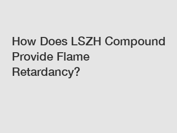 How Does LSZH Compound Provide Flame Retardancy?