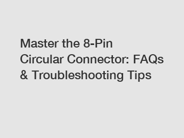 Master the 8-Pin Circular Connector: FAQs & Troubleshooting Tips