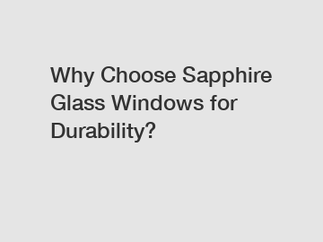 Why Choose Sapphire Glass Windows for Durability?