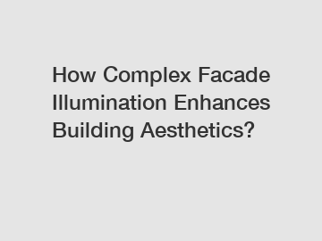 How Complex Facade Illumination Enhances Building Aesthetics?