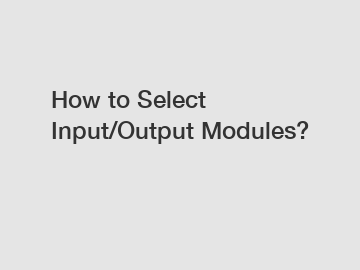 How to Select Input/Output Modules?
