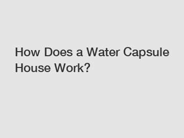 How Does a Water Capsule House Work?