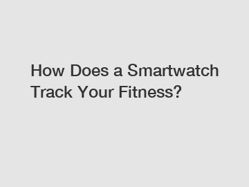 How Does a Smartwatch Track Your Fitness?