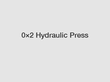 0×2 Hydraulic Press