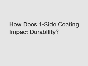 How Does 1-Side Coating Impact Durability?
