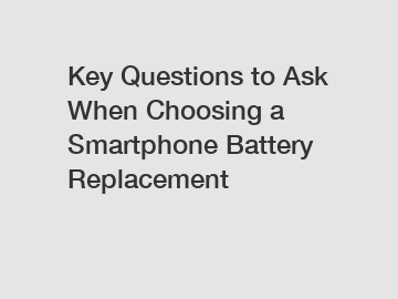 Key Questions to Ask When Choosing a Smartphone Battery Replacement