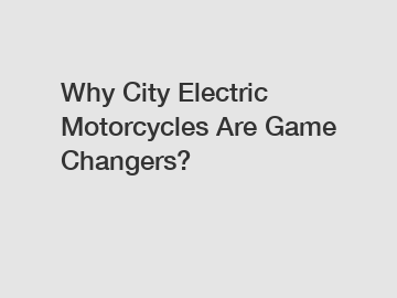 Why City Electric Motorcycles Are Game Changers?