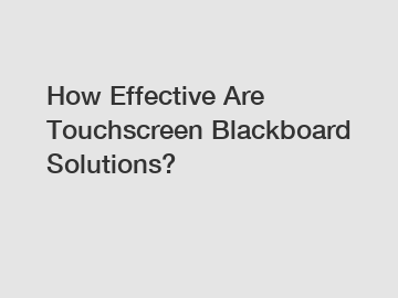 How Effective Are Touchscreen Blackboard Solutions?