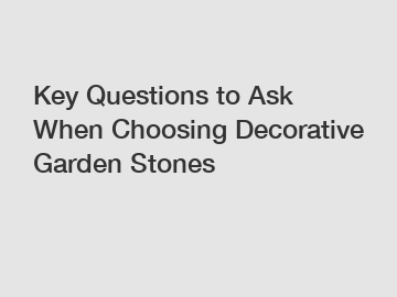 Key Questions to Ask When Choosing Decorative Garden Stones