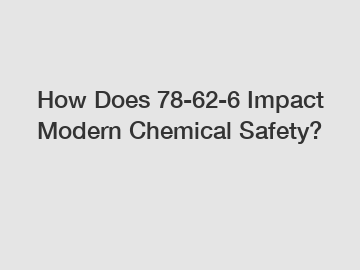 How Does 78-62-6 Impact Modern Chemical Safety?