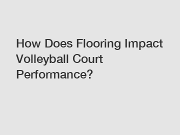 How Does Flooring Impact Volleyball Court Performance?