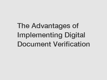 The Advantages of Implementing Digital Document Verification