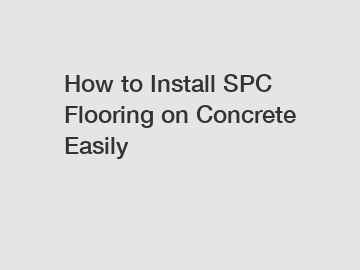 How to Install SPC Flooring on Concrete Easily