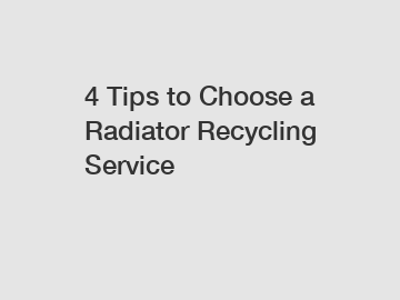 4 Tips to Choose a Radiator Recycling Service