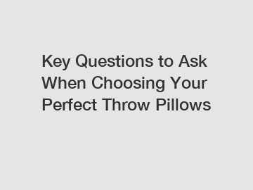 Key Questions to Ask When Choosing Your Perfect Throw Pillows