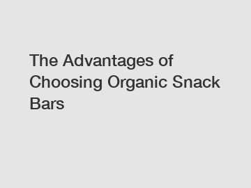 The Advantages of Choosing Organic Snack Bars