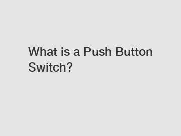 What is a Push Button Switch?