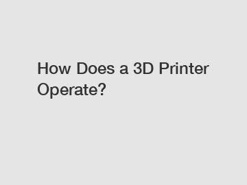 How Does a 3D Printer Operate?