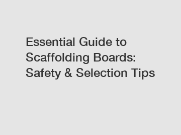 Essential Guide to Scaffolding Boards: Safety & Selection Tips