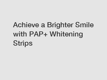 Achieve a Brighter Smile with PAP+ Whitening Strips