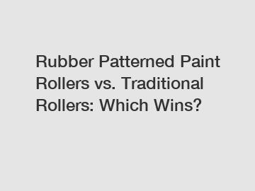 Rubber Patterned Paint Rollers vs. Traditional Rollers: Which Wins?