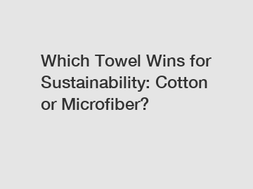 Which Towel Wins for Sustainability: Cotton or Microfiber?
