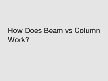 How Does Beam vs Column Work?