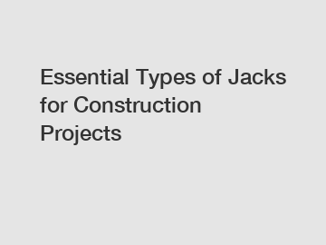 Essential Types of Jacks for Construction Projects