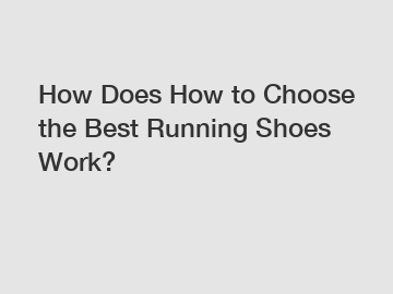 How Does How to Choose the Best Running Shoes Work?