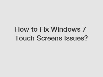 How to Fix Windows 7 Touch Screens Issues?