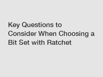 Key Questions to Consider When Choosing a Bit Set with Ratchet