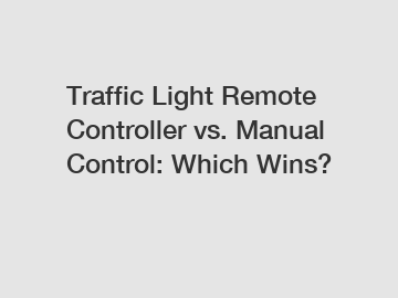 Traffic Light Remote Controller vs. Manual Control: Which Wins?