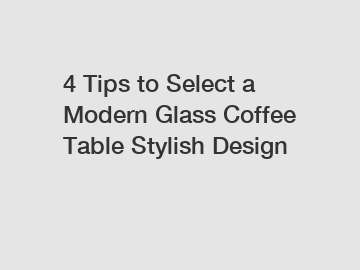 4 Tips to Select a Modern Glass Coffee Table Stylish Design