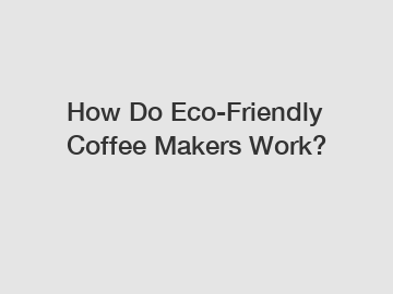 How Do Eco-Friendly Coffee Makers Work?
