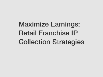 Maximize Earnings: Retail Franchise IP Collection Strategies