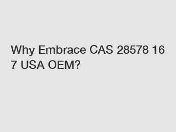 Why Embrace CAS 28578 16 7 USA OEM?