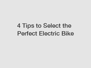 4 Tips to Select the Perfect Electric Bike