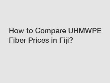 How to Compare UHMWPE Fiber Prices in Fiji?