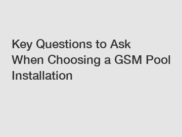 Key Questions to Ask When Choosing a GSM Pool Installation