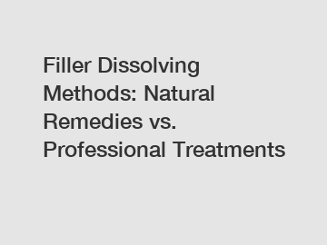 Filler Dissolving Methods: Natural Remedies vs. Professional Treatments