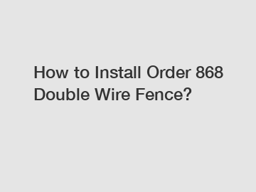 How to Install Order 868 Double Wire Fence?