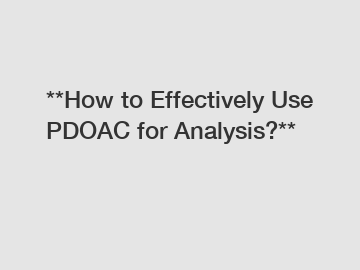 **How to Effectively Use PDOAC for Analysis?**