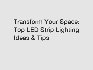 Transform Your Space: Top LED Strip Lighting Ideas & Tips