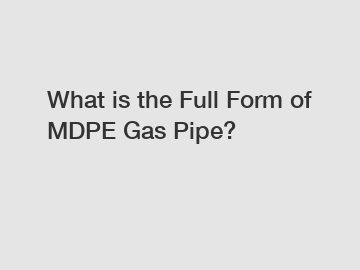 What is the Full Form of MDPE Gas Pipe?