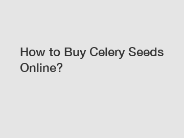 How to Buy Celery Seeds Online?