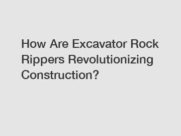 How Are Excavator Rock Rippers Revolutionizing Construction?