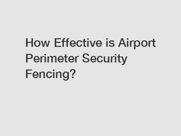 How Effective is Airport Perimeter Security Fencing?